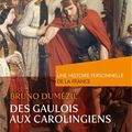 Des Gaulois aux Carolingiens, par Bruno Dumézil