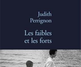 LES FAIBLES ET LES FORTS - Judith PERRIGNON