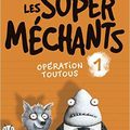 Les Super Méchants : Opération Toutous, de Aaron Blabey