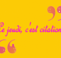 Citation du Jeudi #99