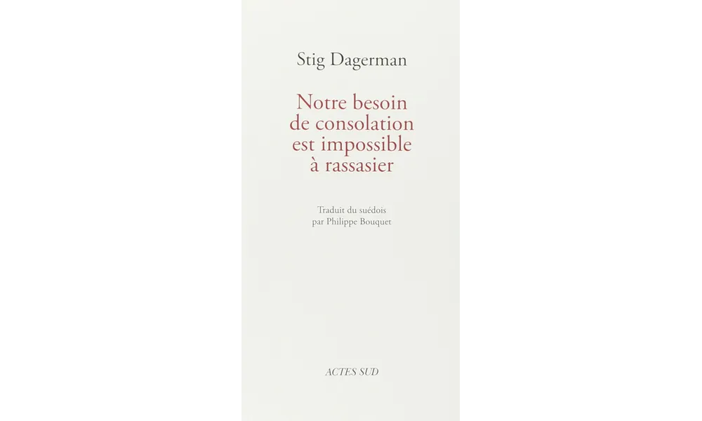Notre besoin de consolation est impossible à rassasier de Stig Dagerman 
