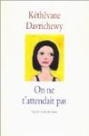 On ne t'attendait pas, écrit par Kéthévane Davrichewy