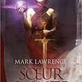 Soeur Sainte, Le livre des Anciens t3, de Mark Lawrence (coup de coeur!) (Bragelonne)