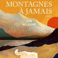 "Ces montagnes à jamais" de Joe Wilkins * * * * (Ed. Gallmeister ; 2020)