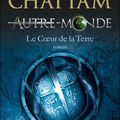 Autre-Monde T.3 : Le coeur de la Terre de Maxime Chattam