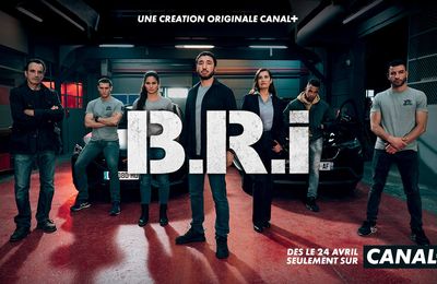  B.R.I : la nouvelle création Originale CANAL+ dépote sévère!!!