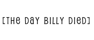[THE DAY BILLY DIED]