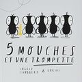 5 mouches et une trompette, par Ingrid Chabbert & Guridi 