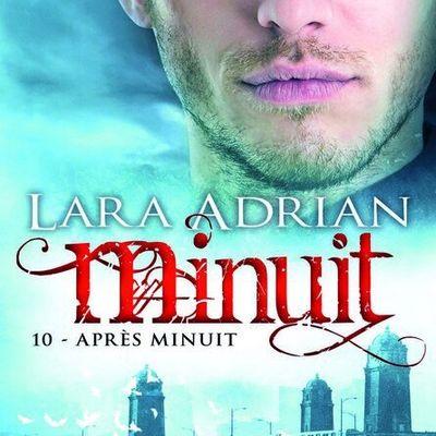 La saga Minuit, T.10 " Après Minuit ", Lara Adrian