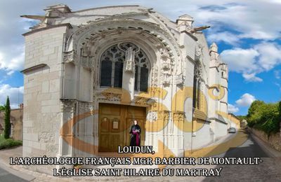 Loudun, l’archéologue français Mgr Barbier de Montault- l’église Saint Hilaire du Martray (Amaury de Bauçay)