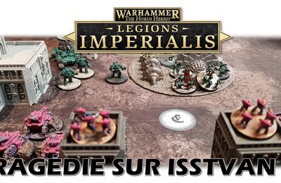 Legions Imperialis - Tragédie sur Isstvan III