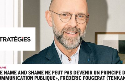 FREDERIC FOUGERAT DENONCE LE RECOURS AU " NAME AND SHAME " EN COMMUNICATION PUBLIQUE