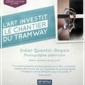 Quand l'art investit le chantier du tram avec Didier Quentin-Dagois