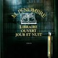 M. Pénombre, libraire ouvert jour et nuit, de Robin Sloan