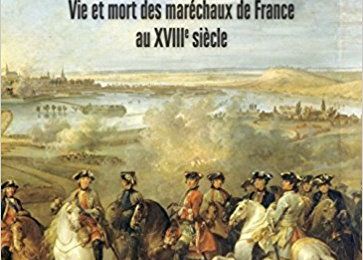 "Servir le roi : vie et mort des Maréchaux de France au XVIIIème s." de Simon Surreaux