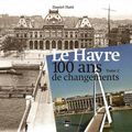 Le Havre 100 ans de changements / Tome 2