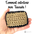 Comment entretenir mon tawashi ??