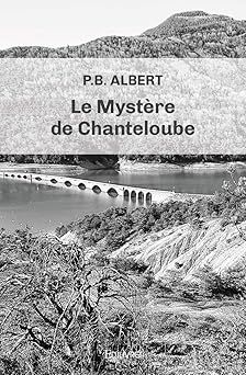 Le mystère de Chanteloube - de P.B. Albert