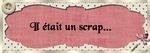 Il était un scrap...