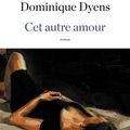 Cet autre amour,    Dominique Dyens : ce sentiment étrange que l'on appelle transfert.