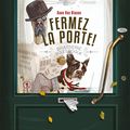Fermez la pOrte !