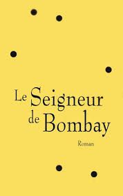 Le seigneur de Bombay de Vikram Chandra