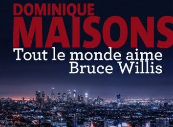 Tout le Monde Aime Bruce Willis de Dominique Maisons