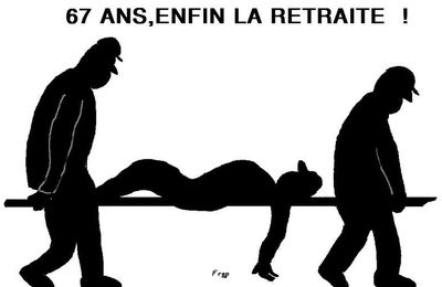 67 ANS , ENFIN  LA  RETRAITE !