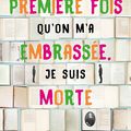 La première fois qu'on m'a embrassée, je suis morte de Colleen Oakley