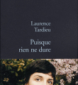 PUISQUE RIEN NE DURE, de Laurence Tardieu