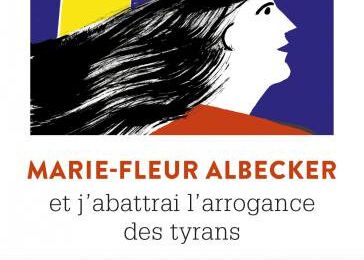 et j'abattrai l'arrogance des tyrans - Marie-Fleur ALBECKER