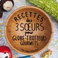Recettes des 3 Sœurs pour Globe-trotteurs Gourmets