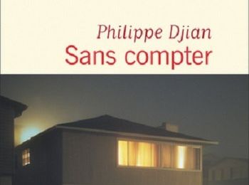 "Sans Compter" de Philippe Djian : le concept et le plaisir