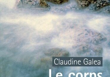 Claudine Galea - Le corps plein d'un rêve