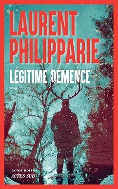 Légitime démence - laurent philipparie