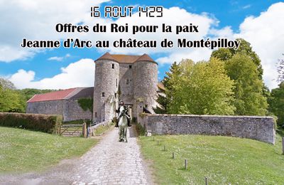 16 AOUT 1429 Offres du Roi pour la paix – Jeanne d’Arc au château de Montépilloy