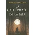 La cathédrale de la mer de Ildefonso FALCONES