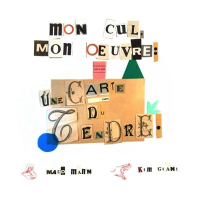 "Mon cul, mon oeuvre – une carte du tendre" par Maud Mann et Kim Giani : les lieux-dits