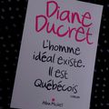 L'Homme idéal existe. Il est Québécois. -Diane Ducret.