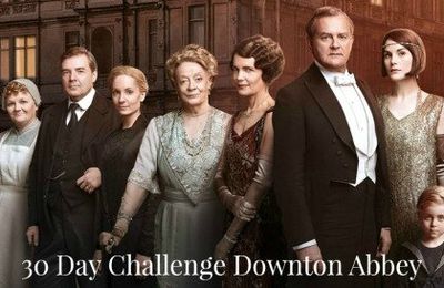 30 Days Challenge Downton Abbey # semaine 3