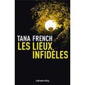 ~ Les lieux infidèles, Tana French