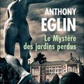 Le Mystère des jardins perdus - Anthony Eglin