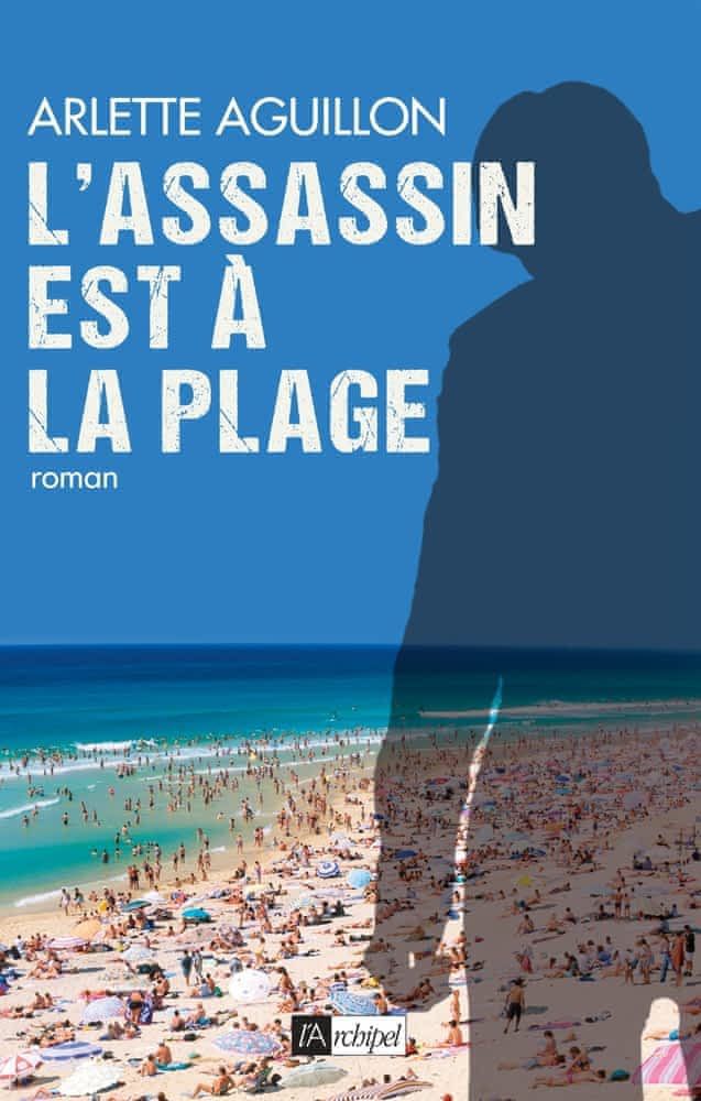 L'assassin est à la plage de Arlette Aguillon