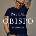 Les concerts de Pascal Obispo ! Billetterie ouverte ! 