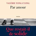 Valérie TONG CUONG : Par amour