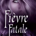 Les chroniques de MacKayla Lane, tome 4 : Fièvre Fatale