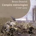 L'empire mérovingien, par Bruno Dumézil