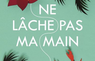 Que lire cet été (2) : Ne lâche pas ma main: un thriller qu'on ne peut pas lâcher!