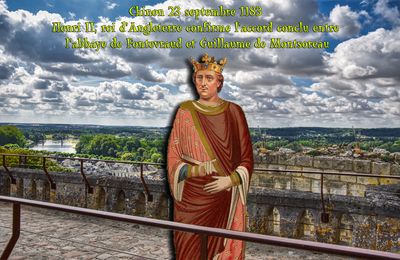 Chinon 23 septembre 1183 Henri II, roi d’Angleterre confirme l’accord conclu entre l’abbaye de Fontevraud et Guillaume de Montsoreau
