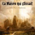 ANDREVON, Jean-Pierre : La maison qui glissait.